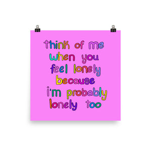 Think Of Me When You Feel Lonely Print