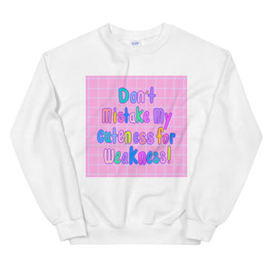Don't Mistake My Cuteness Sweatshirt
